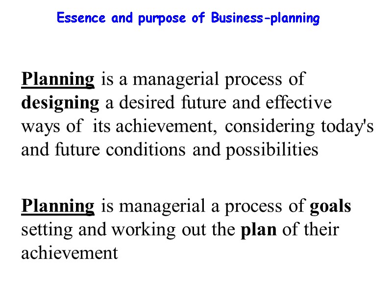 Essence and purpose of Business-planning  Planning is a managerial process of  designing